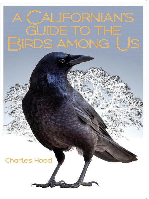 Title details for A Californian's Guide to the Birds among Us by Charles Hood - Available